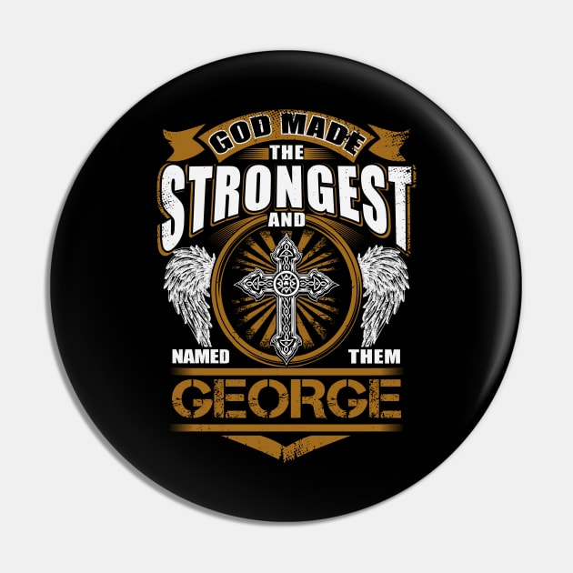 George Name T Shirt - God Found Strongest And Named Them George Gift Item Pin by reelingduvet