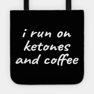 I Run on Ketones and Coffee - Ketogenic Tote