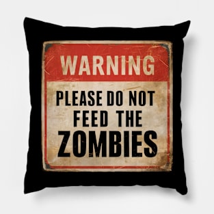 Warning Please Do Not Feed The Zombies Pillow