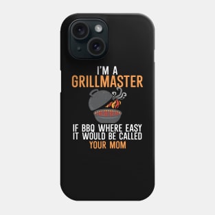 I'm a Grillmaster If BBQ Were Easy it'd Be Called Your Mom Phone Case