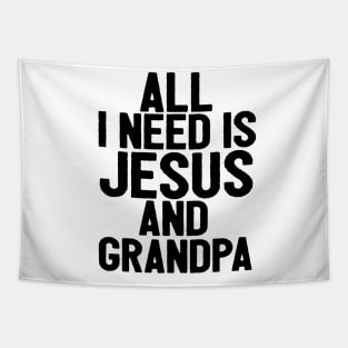 All I Need Is Jesus And Grandpa Tapestry
