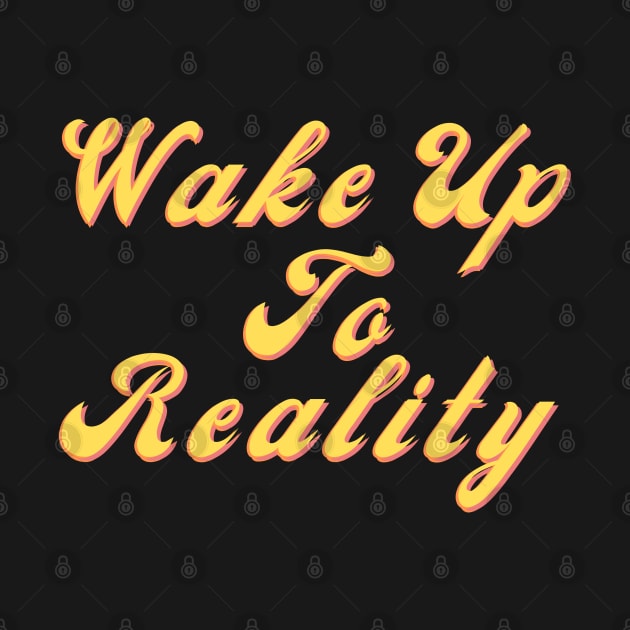 Wake up to reality by Maroon55