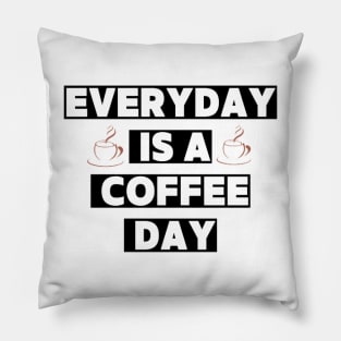 Every day is a coffee day Pillow