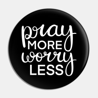 Pray More Worry Less in White Pin