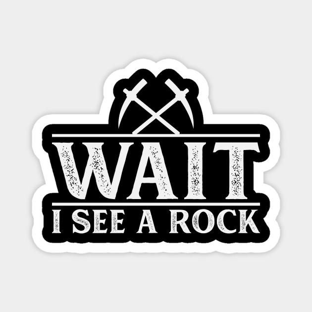 Wait I See A Rock- Funny -  Rockhound - Geology Magnet by Crimson Leo Designs