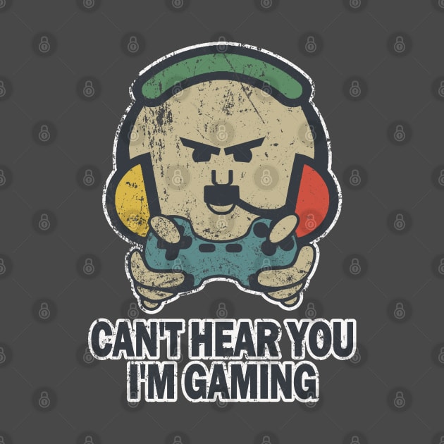 Funny Gamer Can't Hear You I'm Gaming by Etopix