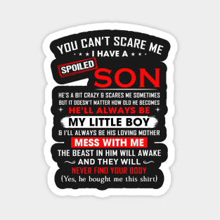 You can't scare me I have spoiled son Magnet