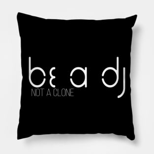 Be A Dj Not A Clone Pillow