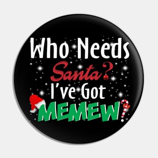 Who Needs Santa I've Got Memew Pin