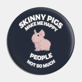 Skinny Pigs Make Me Happy - People Not So Much Pin