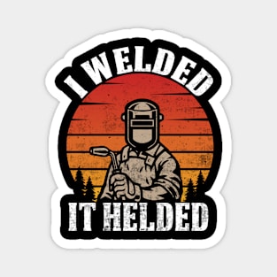 Funny Welder I Welded It Helded Welding Quotes Magnet