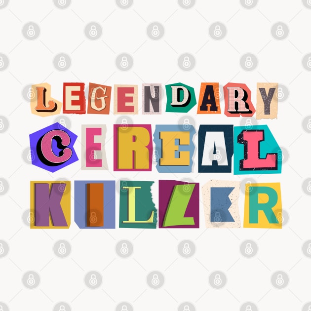 Legendary Cereal Killer Graphic Ransom Note by Praizes