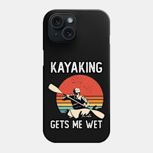 Kayaking Gets Me Wet Phone Case