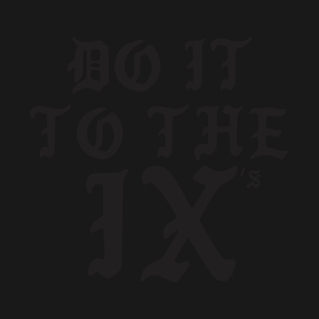 To The IX's Tee by theixbrand