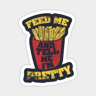 Feed me and Tell me I'm pretty Magnet