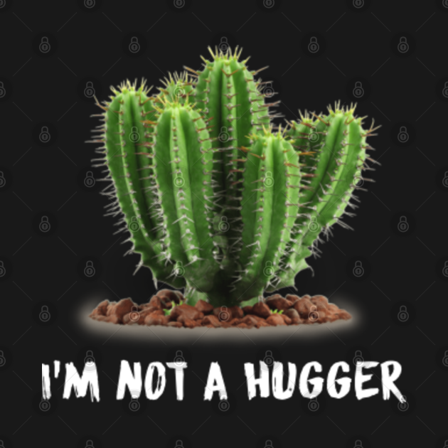 Download I'm Not A Hugger Cactus - Not A Hugger Cactus - T-Shirt ...