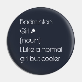 Badminton Girl Noun Like A Normal Girl But Cooler Pin