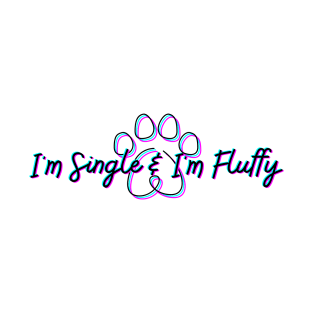 I'm Single and I'm Fluffy T-Shirt