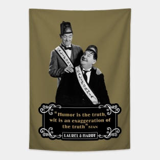 Laurel & Hardy Quotes: 'Humor Is The Truth, Wit Is An Exaggeration Of The Truth' Tapestry