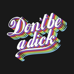 Don't be a dick T-Shirt