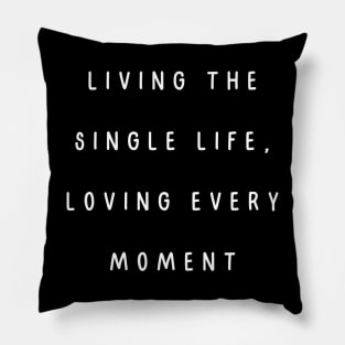 Living the single life, loving every moment. Singles Awareness Day Pillow