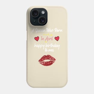 funny A Queen Was Born In April  happy birthday to me Phone Case