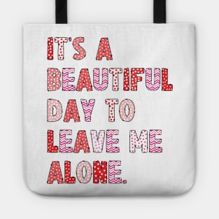 It's A Beautiful Day To Leave Me Alone. v8 Tote