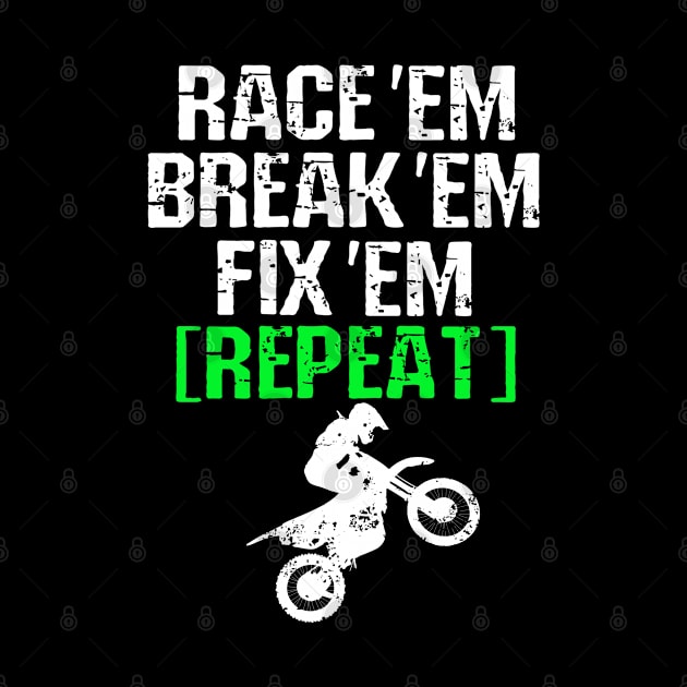 Race Em Break Em Fix Em Repeat Dirt Bike Motocross Racing by pho702