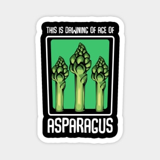 Asparagus - This Is Dawning Of Age Of Asparagus - Funny Saying Magnet