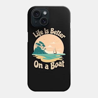 Life is Better on a Boat Phone Case