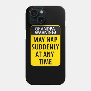 Grandpa Warning May Nap Suddenly At Any Time, Funny Grandpa Phone Case