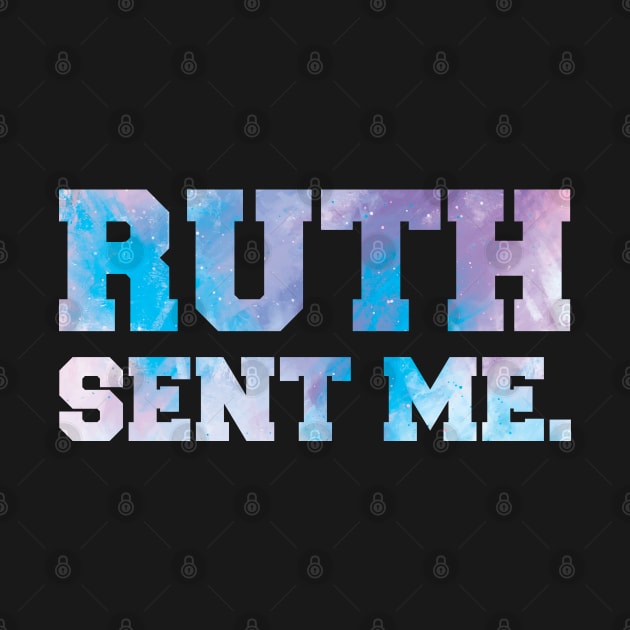 Ruth Sent Me by  Funny .designs123