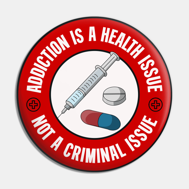 Addiction Is A Health Issue Not A Criminal Issue - Decriminalise Drugs Pin by Football from the Left