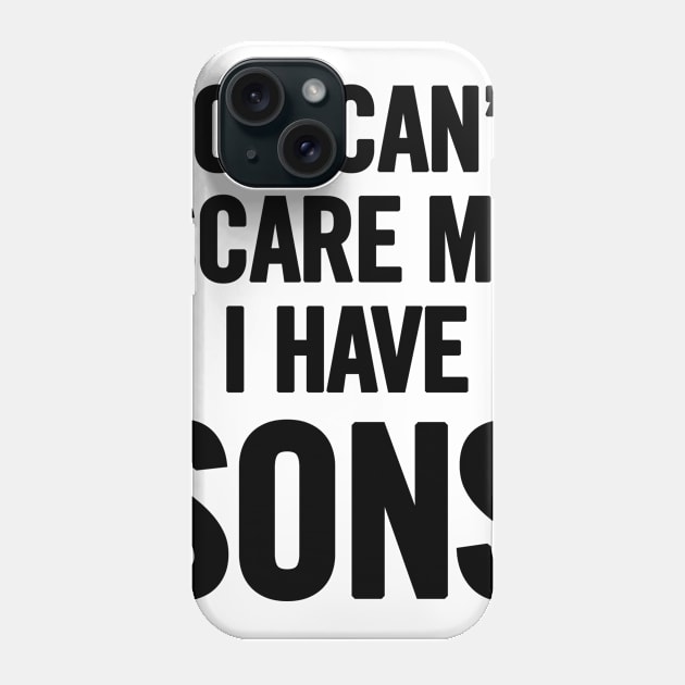 You Can't Scare Me I Have Sons Phone Case by sergiovarela