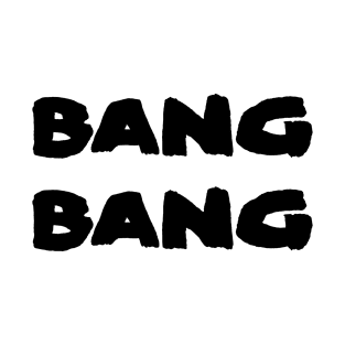 BANG BANG T-Shirt