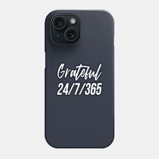 Grateful | 24/7/365 Phone Case