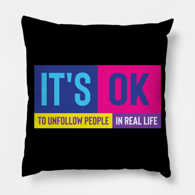 It's ok to unfollow people in real life quote Pillow by itzogreat