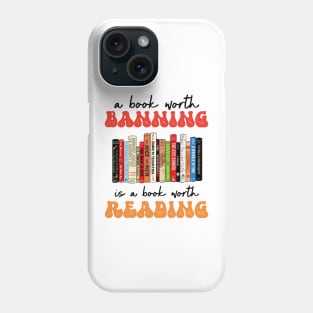 A Book Worth Banning Is a Book Worth Reading Phone Case