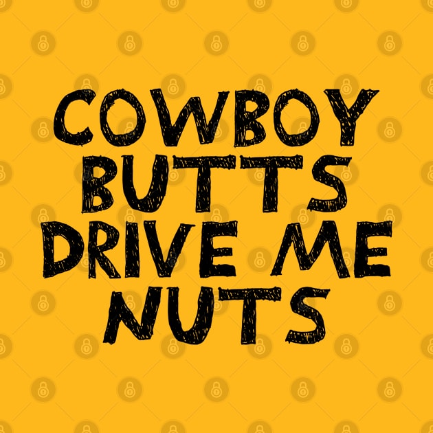 Cowboy Butts Drive Me Nuts by TIHONA