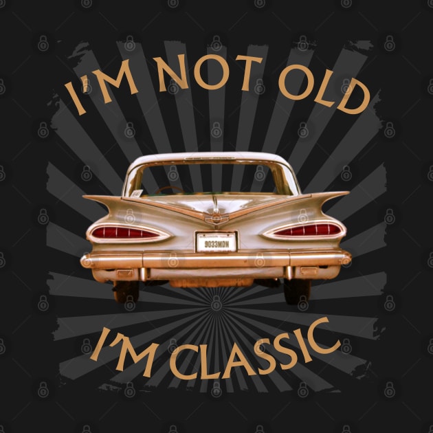 I'm Not Old I'm Classic Funny Car Graphic - American Cadilac by Pannolinno