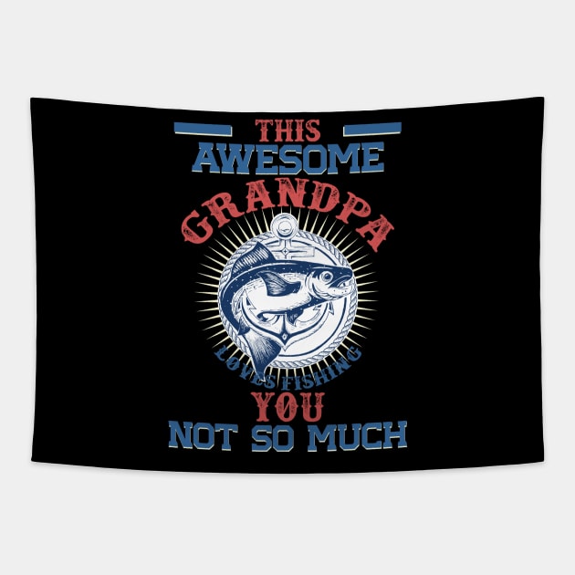 This Awesome Grandpa Loves Fishing. You, Not So Much Tapestry by BadDesignCo