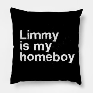 Limmy Is My Homeboy Pillow