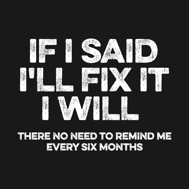 If I Said I'll Fix It I Will by Lilian's