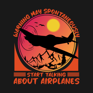 Warning May Spontaneously Start Talking About Airplanes T-Shirt