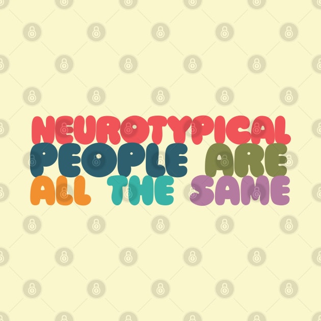 Neurotypical People Are All the Same /\/\ Funny Autism Design by DankFutura