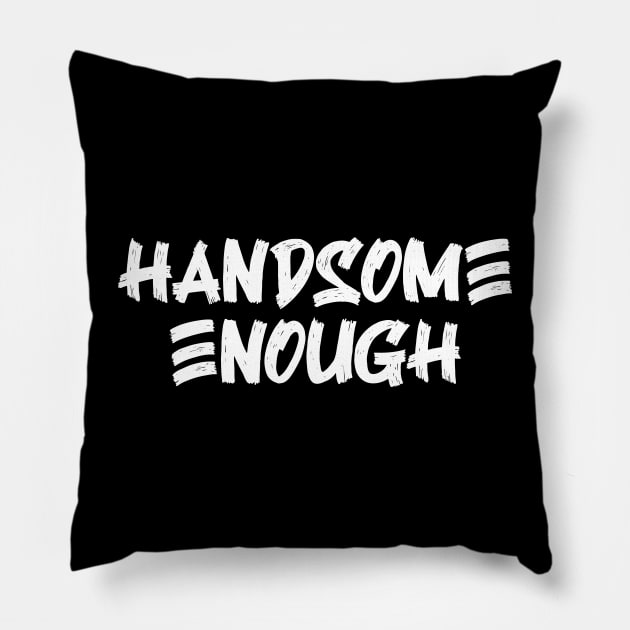 Handsome Enough v4 Pillow by Emma