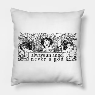 Always an Angel Never a God Pillow