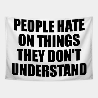 People hate on things they don't understand Tapestry