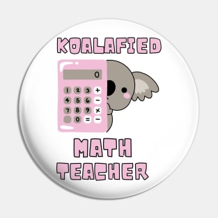 Koalafied Math Teacher - Proud School Teacher Koala Cute Pin