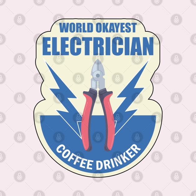 World Okayest Electrician Coffee Drinker  on Electrician Happy Birthday Gift by ArtoBagsPlus